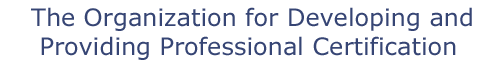 The Organization for Developing and Providing Professional Certification